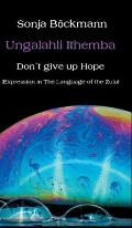 Ungalahli Ithemba: Don`t Give up Hope