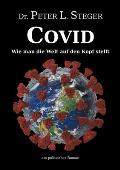 COVID - Wie man die Welt auf den Kopf stellt: Die unglaubliche Geschichte einer Pandemie