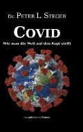 COVID - Wie man die Welt auf den Kopf stellt: Die unglaubliche Geschichte einer Pandemie
