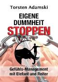 Eigene Dummheit stoppen: Gef?hls-Management mit Elefant und Reiter