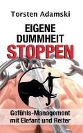 Eigene Dummheit stoppen: Gef?hls-Management mit Elefant und Reiter