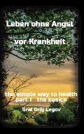 Leben ohne Angst vor Krankheit: the simple way to health part 1 the basics