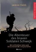 Die Abenteuer des braven Soldaten Schwejk: Illustrierte Ausgabe mit zahlreichen Fotos und Dokumenten der Zeitgeschichte