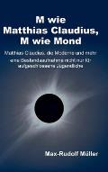 M wie Matthias Claudius, M wie Mond: Matthias Claudius, die Moderne und mehr - eine Bestandsaufnahme nicht nur f?r aufgeschlossene Jugendliche
