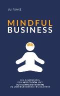 Mindful Business: Die Auswirkung von Meditation und Achtsamkeitstraining im unternehmerischen Kontext