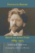 Ferruccio Busoni: Briefe an seine Frau, 1889-1923, hg. v. Martina Weindel, Bd. 1: Band 1: Briefe