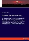 Diamonds and Precious Stones: A Popular Account of Gems containing their History, their Distinctive Properties and a Description of the most Famous