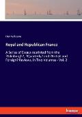 Royal and Republican France: A Series of Essays reprinted from the 'Edinburgh', 'Quarterly' and 'British and Foreign' Reviews, in Two Volumes - Vol