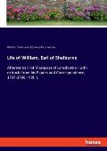 Life of William, Earl of Shelburne: Afterwards First Marquess of Lansdowne - with extracts from his Papers and Correspondence, 1737-1766 - Vol. 1