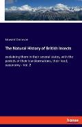 The Natural History of British Insects: explaining them in their several states, with the periods of their transformations, their food, oeconomy - Vol