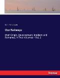 Our Railways: their Origin, Development, Incident and Romance, in Two Volumes - Vol. 2