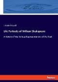 Life Portraits of William Shakspeare: A History of the Various Representations of the Poet