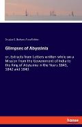 Glimpses of Abyssinia: or, Extracts from Letters written while on a Mission from the Government of India to the King of Abyssinia in the Year