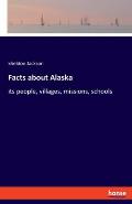 Facts about Alaska: its people, villages, missions, schools