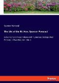 The Life of the Rt. Hon. Spencer Perceval: including his Correspondence with numerous Distinguished Persons, in Two Volumes - Vol. 1
