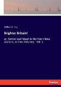 Brighter Britain!: or, Settler and Maori in Northern New Zealand, in Two Volumes - Vol. 1