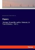 Papers: Literary, Scientific, with a Memoir, in Two Volumes - Vol. 1