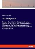 The Wedgwoods: being a Life of Josiah Wedgwood; with Notices of his Works and their Productions, Memoirs of the Wedgewood and other F