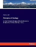 Principles of Geology: or, the Modern Changes of the Earth and its Inhabitants, in Two Volumes - Vol. 2