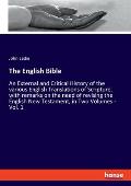 The English Bible: An External and Critical History of the various English Translations of Scripture, with remarks on the need of revisin
