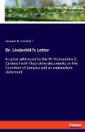 Dr. Underhill's Letter: A Letter addressed to the Rt. Honourable E. Cardwell with Illustrative documents on the Condition of Jamaica and an ex