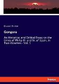 Gongora: An Historical and Critical Essay on the times of Philip III. and IV. of Spain, in Two Volumes - Vol. 1