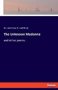 The Unknown Madonna: and other poems