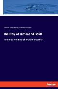 The story of Tristan and Iseult: rendered into English from the German