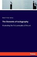 The Elements of tachygraphy: Illustrating the first principles of the art