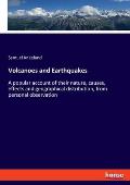 Volcanoes and Earthquakes: A popular account of their nature, causes, effects and geographical distribution, from personal observation