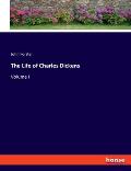 The Life of Charles Dickens: Volume I