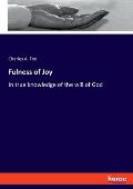 Fulness of Joy: In true knowledge of the will of God