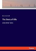 The Story of Ulla: and other tales