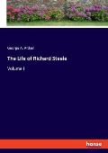 The Life of Richard Steele: Volume I