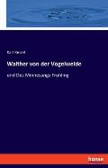 Walther von der Vogelweide: und Des Minnesangs Fr?hling