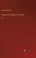 A Manual of Pathological Histology: Vol. I