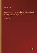 Concerning Christian Liberty; with Letter of Martin Luther to Pope Leo X.: in large print