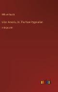 Liber Amoris, Or, The New Pygmalion: in large print