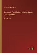 Froudacity; West Indian Fables by James Anthony Froude: in large print