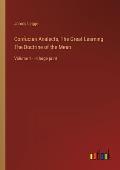 Confucian Analects, The Great Learning The Doctrine of the Mean: Volume 1 - in large print