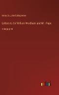 Letters to Sir William Windham and Mr. Pope: in large print