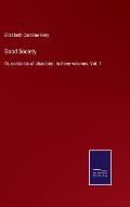 Good Society: Or, contrasts of character. In three volumes. Vol. 1