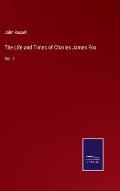 The Life and Times of Charles James Fox: Vol. I