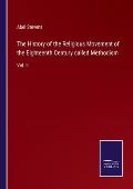 The History of the Religious Movement of the Eighteenth Century called Methodism: Vol. II