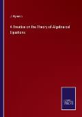 A Treatise on the Theory of Algebraical Equations