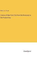 History of New York City from the Discovery to the Present Day