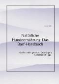 Nat?rliche Hundeern?hrung: Das Barf-Handbuch: -Barfen leicht gemacht: Grundlagen, Rezepte und Tipps-