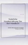 Nat?rliche Hundeern?hrung: Das Barf-Handbuch: -Barfen leicht gemacht: Grundlagen, Rezepte und Tipps-