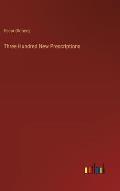 Three Hundred New Prescriptions