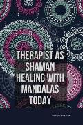 Therapist as Shaman: Healing with Mandalas Today